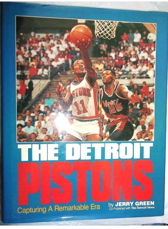 DETROIT PISTONS CAPTURING A REMARKABLE ERA BY JERRY GREEN AND THE DETROIT NEWS
