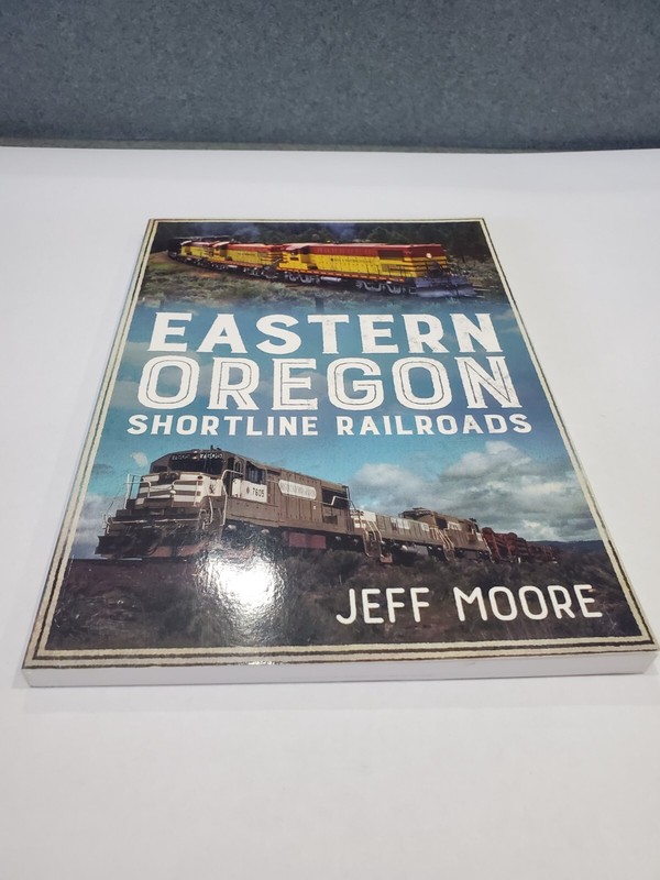 Eastern Oregon Shortline Railroads, Jeff Moore, 2016, Paperback Trains