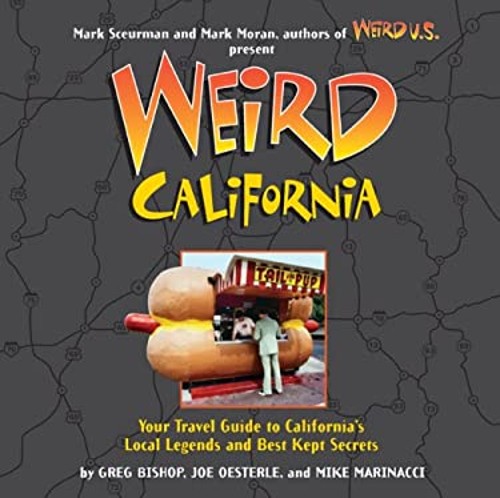Weird California : Your Travel Guide to California’s Local Legend