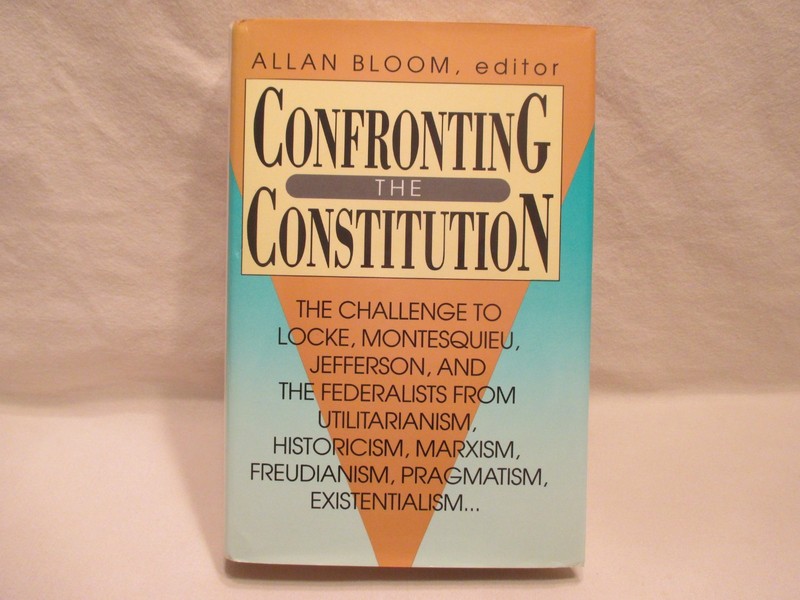 Confronting the Constitution: The Challenge to Locke, Montesquieu- Allan Bloom