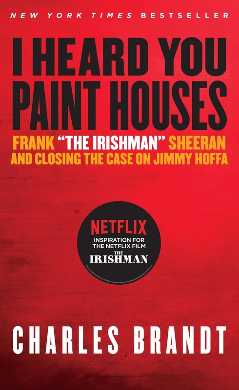 I Heard You Paint Houses: Frank «The Irishman» Sheeran & Closing the Case on Jim