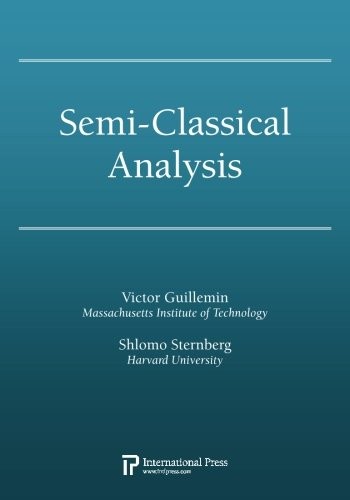 SEMI-CLASSICAL ANALYSIS By Victor Guillemin & Shlomo Sternberg **BRAND NEW**