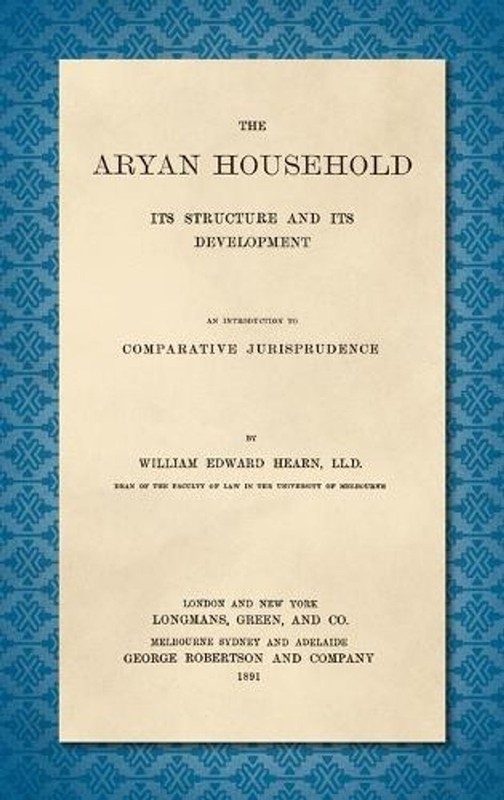 The Aryan Household [1891]: Its Structure and its Development. An Introduction t
