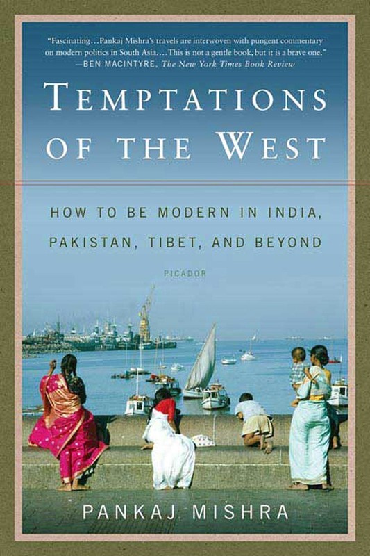 Temptations of the West: How to Be Modern in India, Pakistan, Tibet, and Bey…
