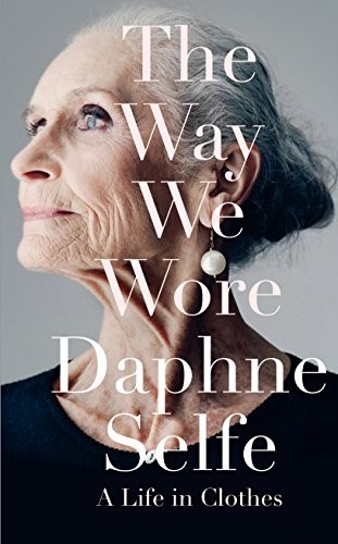 The Way We Wore: A Life in Clothes by Selfe, Daphne Hardback Book The Fast Free