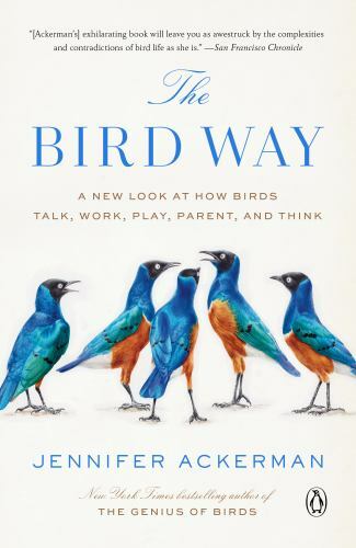 The Bird Way: A New Look at How Birds Talk, Work, Play, Paren – VERY GOOD