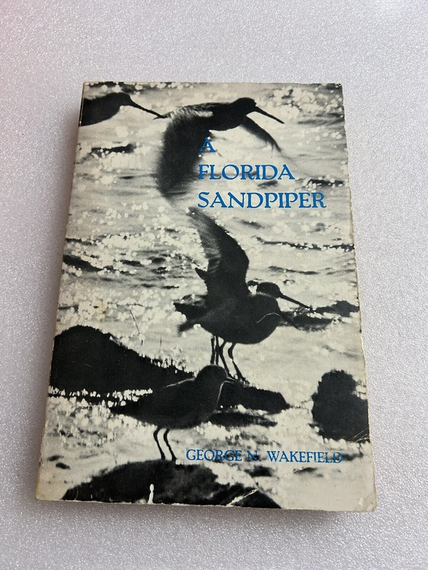 A FLORIDA SANDPIPER memoir genealogy by George Wakefield subtitle A Fool Rushed