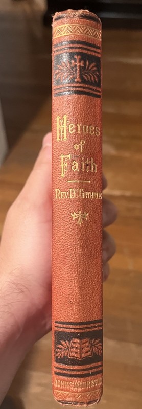 1878 HEROES OF FAITH AS DELINEATED IN HEBREWS. BY Rev Dr JOHN GUTHRIE gallery