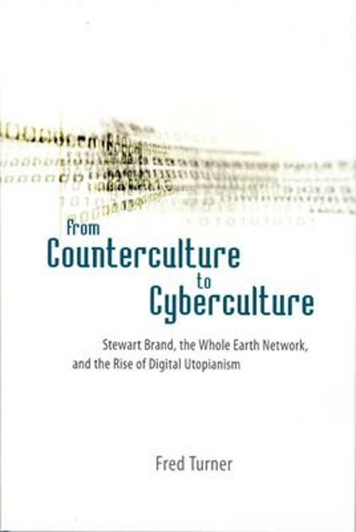 From Counterculture to Cyberculture : Stewart Brand, the Whole Ea