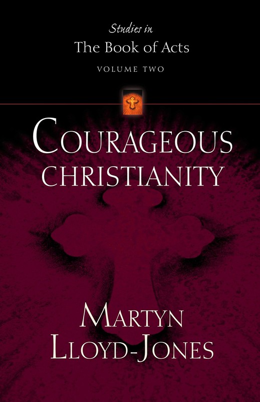 Courageous Christianity (Lloyd-Jones, David Martyn. Studies in the Book of A…