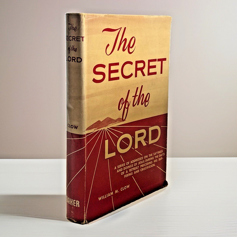 The Secret of the Lord (1955) ~ William M. Clow ~ Baker Book House ~ Hardcover