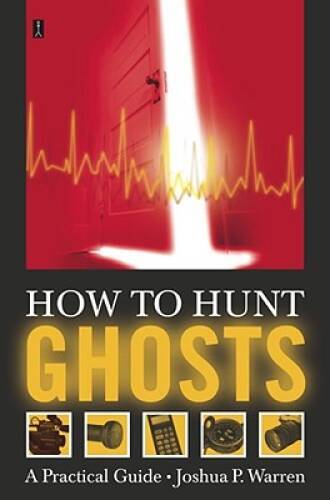 How to Hunt Ghosts: A Practical Guide – Paperback By Warren, Joshua P. – GOOD
