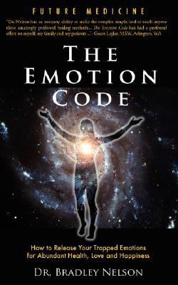 Emotion Code: How to Release Your Trapped Emotions for Abundant Health, Love…