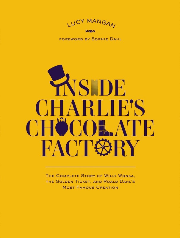 Inside Charlie’s Chocolate Factory: The Complete Story of Willy Wonka, the G…