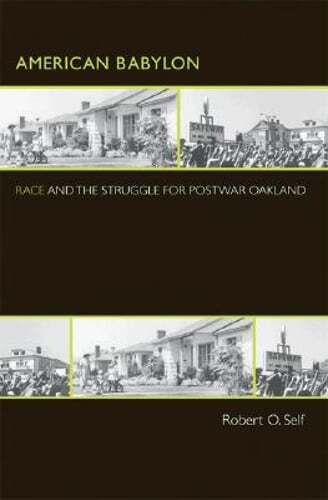 American Babylon: Race and the Struggle for Postwar Oakland by Robert O Self