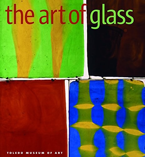 THE ART OF GLASS: TOLEDO MUSEUM OF ART By Stefano Carboni & Martha Drexler Lynn