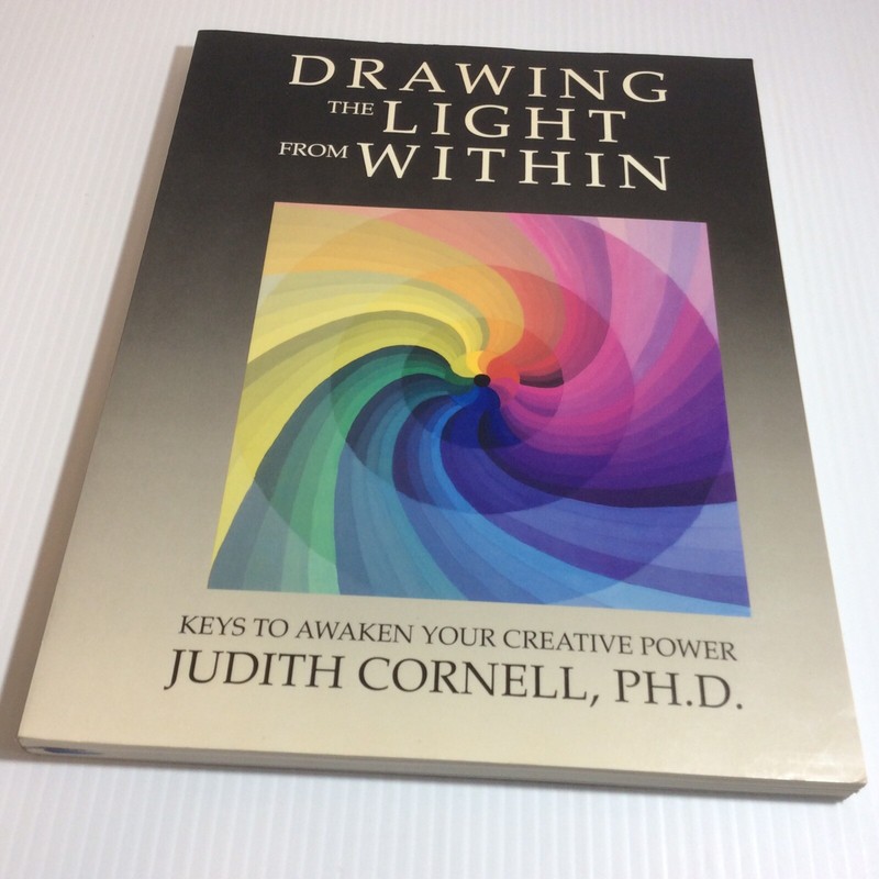 Drawing the Light from within Keys to Awaken Your Creative Power Judith Cornell