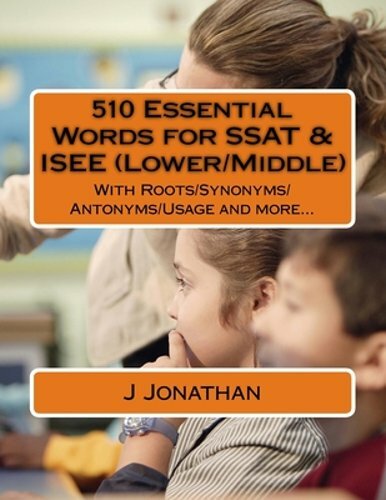 510 Essential Words for SSAT & ISEE (Lower/Middle): With Roots/Synonyms/Antonyms
