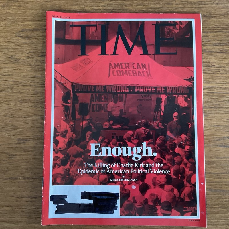 Time magazine 2025 September 29~Enough~Killing Charlie Kirk~Political violence