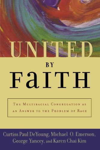UNITED BY FAITH: THE MULTIRACIAL CONGREGATION AS AN ANSWER By Curtiss Paul NEW