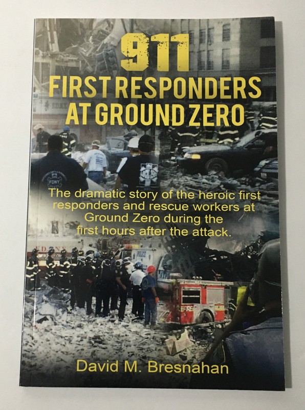 911 First Responders at Ground Zero, by David M. Bresnahan, 2018 Softcover