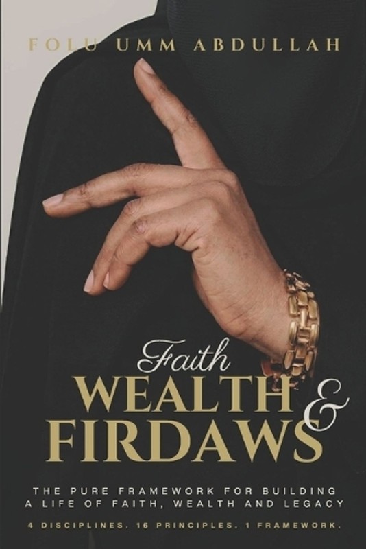 Faith, Wealth and Firdaws: The PURE Framework for Building a Life of Faith, Weal