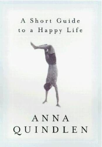 A Short Guide to a Happy Life – Hardcover By Quindlen, Anna – GOOD