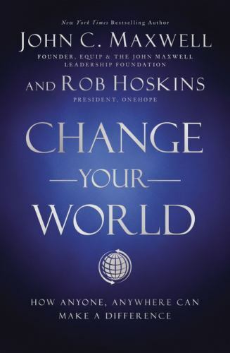 Change Your World: How Anyone, Anywhere C- hardcover, 1400222311, John C Maxwell