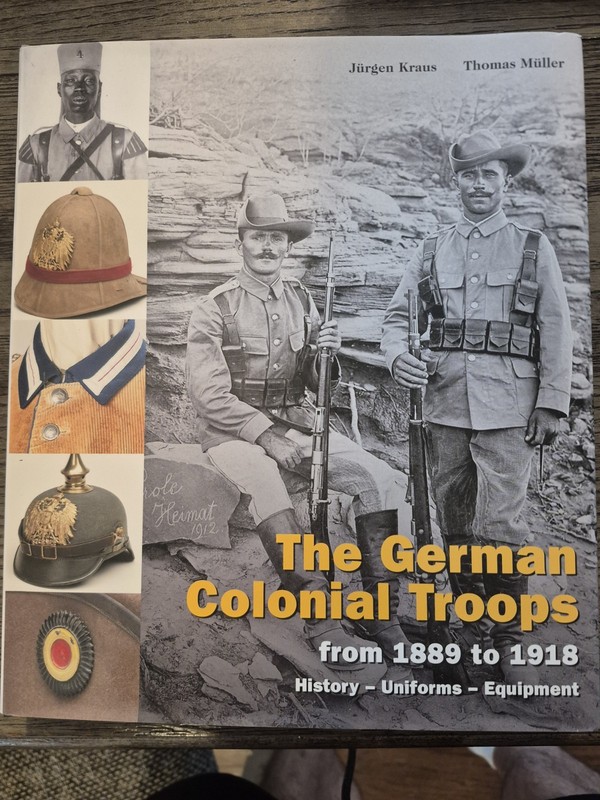 THE GERMAN COLONIAL TROOPS FROM 1889 TO 1918 HISTORY UNIFORMS AND EQUIPMENT