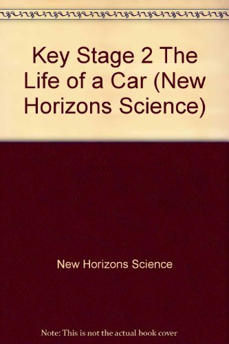 Key Stage 2 The Life of a Car (New Horizons Science) By New Hori
