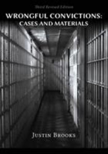 Wrongful Convictions: Cases & Materials – Third Revised Edition, Brooks, Justin,
