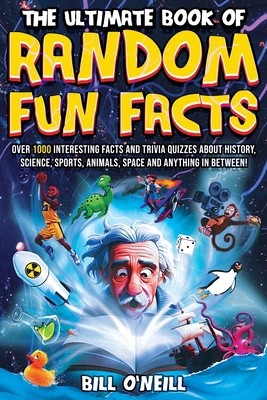 The Ultimate Book of Random Fun Facts: Over 1000 Interesting Facts And Trivia…