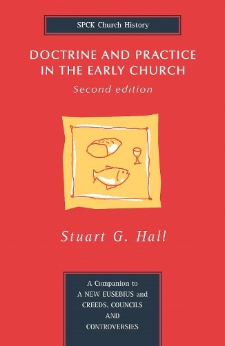 Doctrine and Practice in the Early …, Hall, Stuart G.