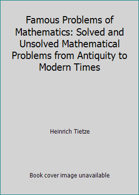 Famous Problems of Mathematics: Solved and Unsolved Mathematical Problems…