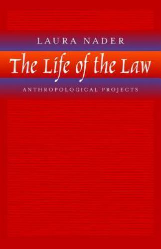 The Life of the Law: Anthropological Projects Nader, Laura
