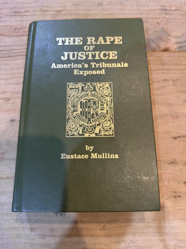 The Rape Of Justice America’s Tribunals Exposed By Eustace Mullins 1989