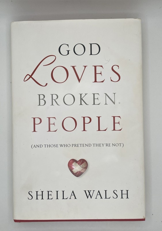 God Loves Broken People : And Those Who Pretend They’re Not by Sheila Walsh…