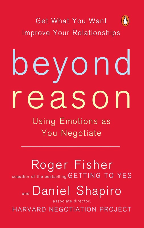 Beyond Reason: Using Emotions as You Negotiate – Fisher, Roger|Shapiro, Dani…