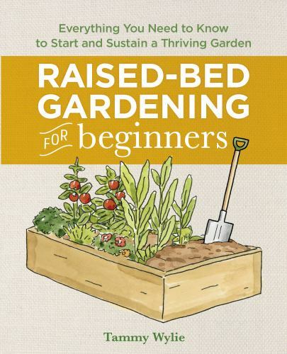 Raised-Bed Gardening for Beginners: Everything … 9781641525091 by Wylie, Tammy