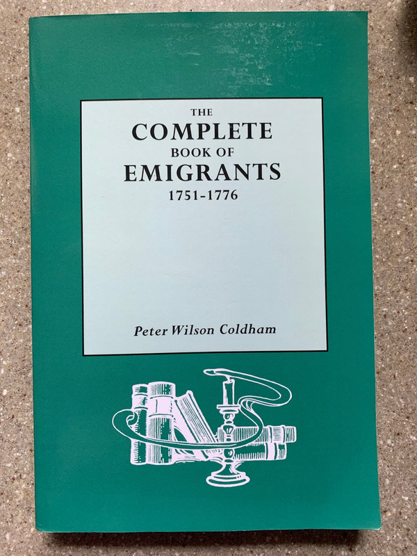 The Complete Book of Emigrants 1751 – 1776 Peter Wilson Coldham