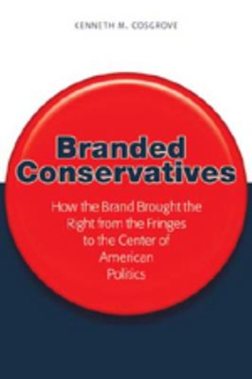 Branded Conservatives : How the Brand Brought the Right from the