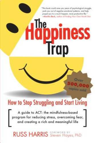 The Happiness Trap: How to Stop Struggling and Start Living: A Guide – GOOD