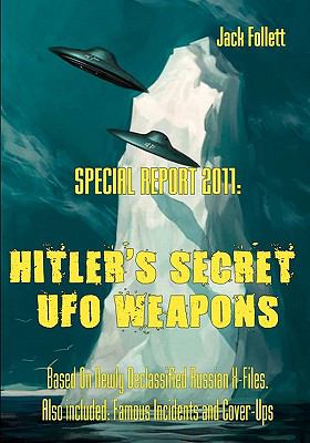 Special Report 2011: Hitler’s Secret UFO Weapons: Based On Newly Declassified Ru