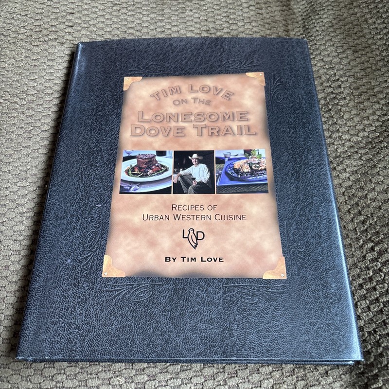 Tim Love On The Lonesome Dove Trail First Edition Recipes Of Urban Western Cuisi