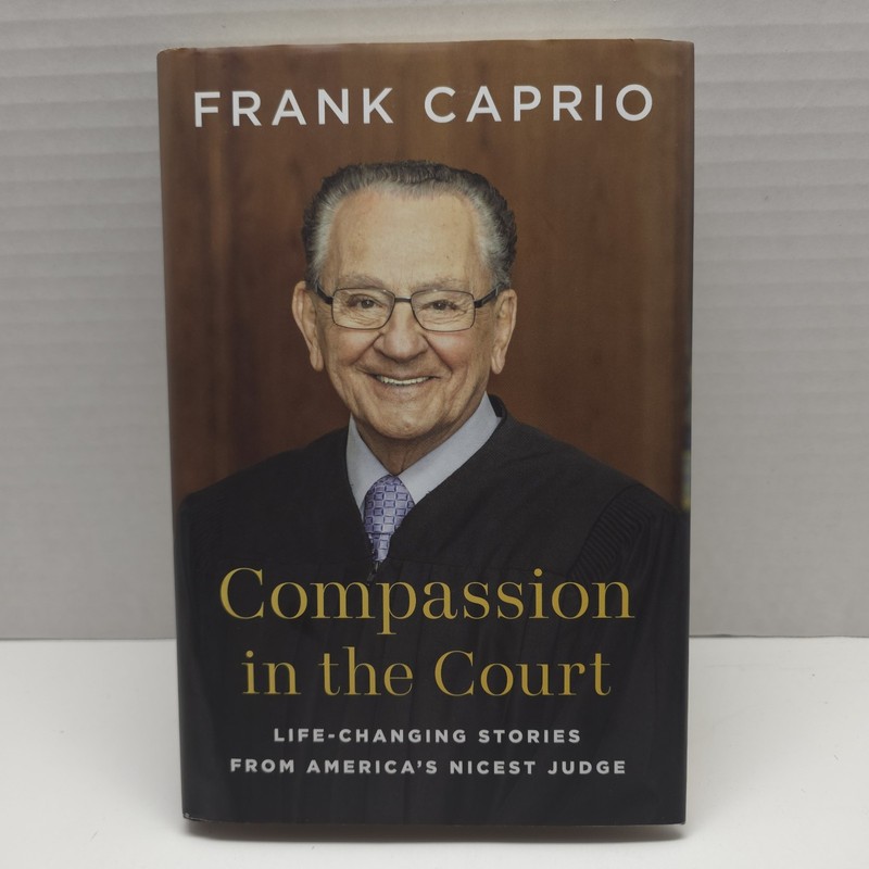 Compassion in the Court : Life-Changing Stories from America’s Nicest Judge…