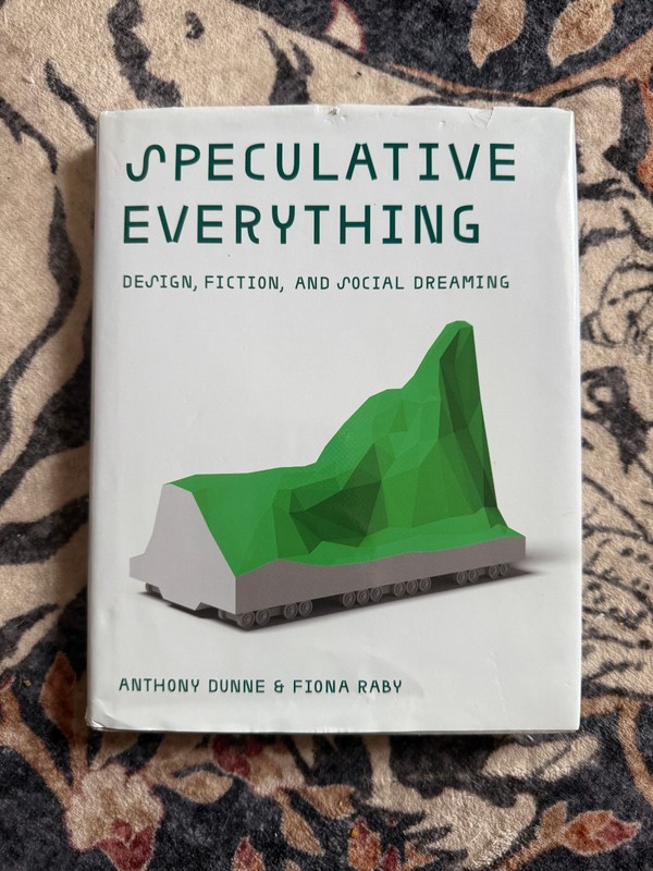 Speculative Everything: Design, Fiction, and Social Dreaming