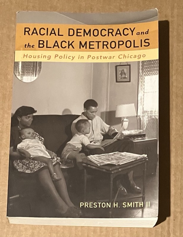Racial Democracy and the Black Metropolis: Housing Policy in Postwar Chicago, Sm