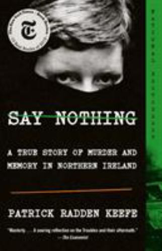 Say Nothing : A True Story of Murder and Memory in Northern Ireland by…