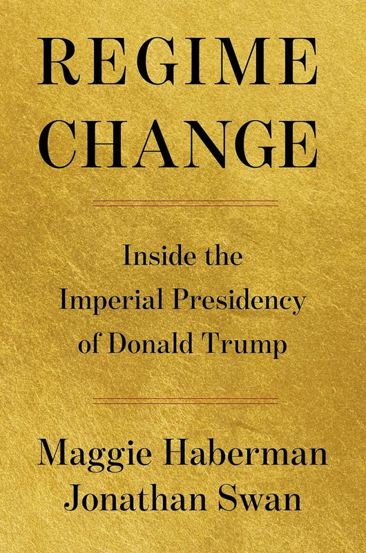 Regime Change: inside the Imperial Presidency of Donald Trump