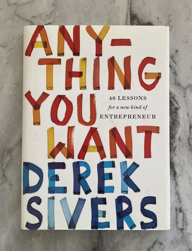 Anything You Want: 40 Lessons for a new kind of Entrepreneur by Derek Sivers